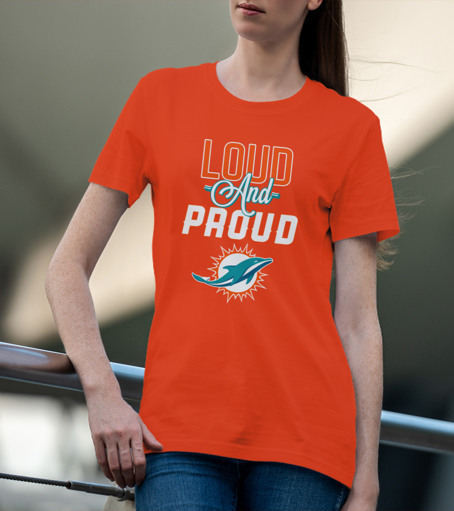 Loud And Proud Miami Dolphins T-Shirt