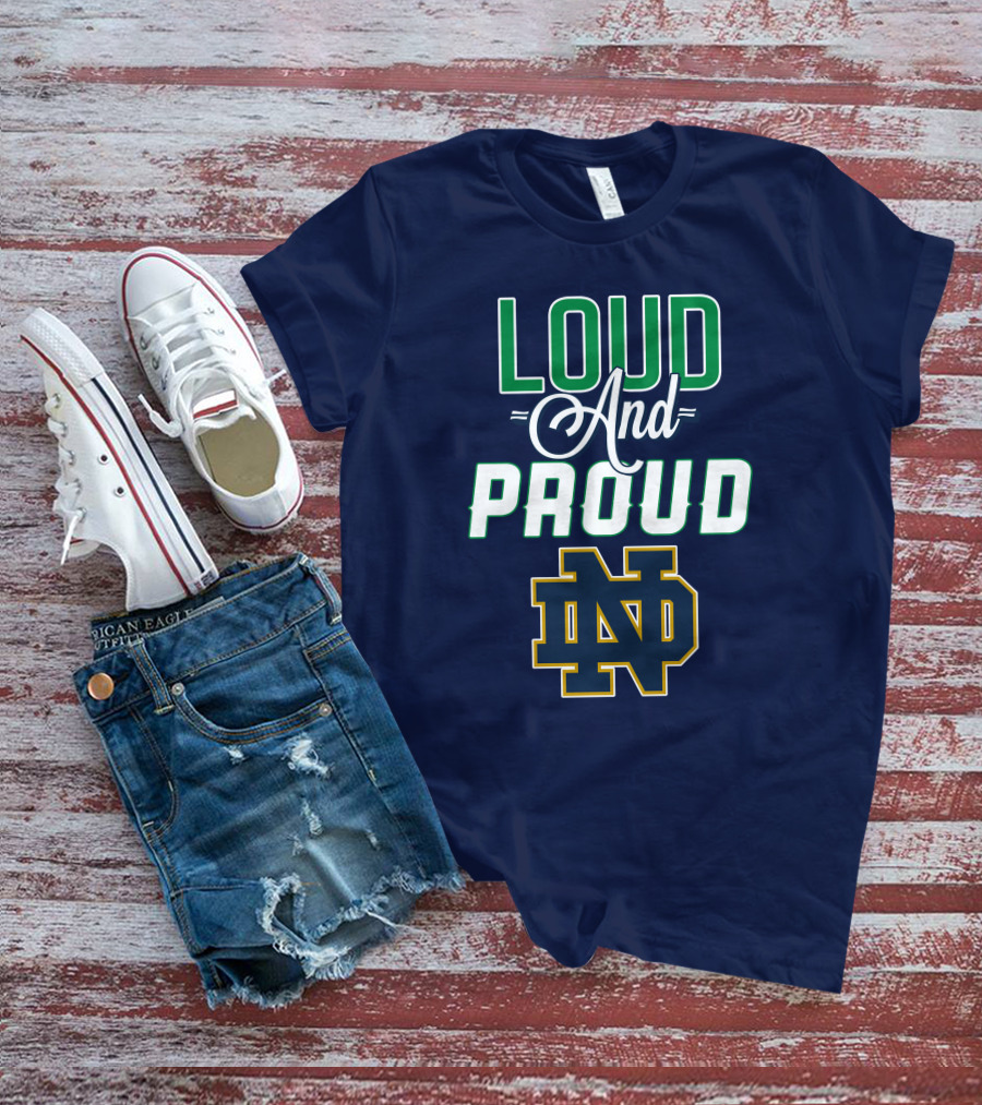 Loud And Proud ND Notre Dame Fighting Irish T-Shirt