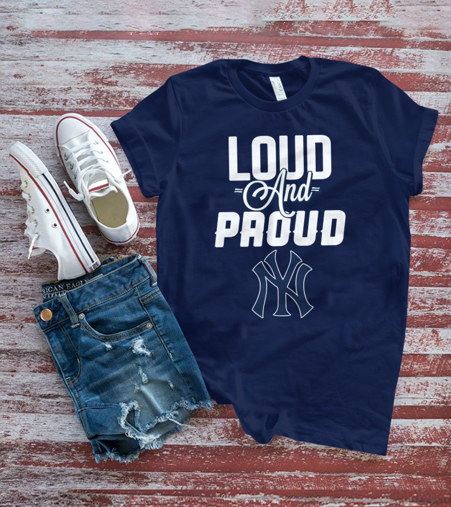 Loud And Proud New York Yankees T-Shirt