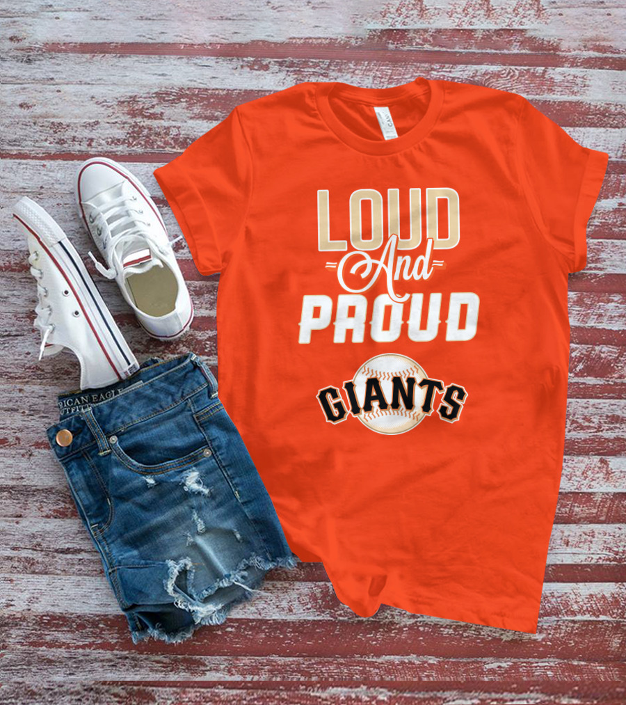 Loud And Proud Giants Baseball San Francisco T-Shirt