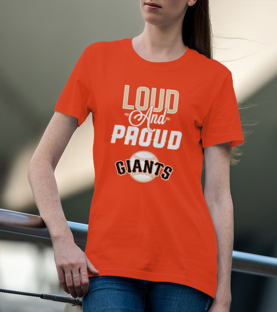 Loud And Proud Giants Baseball San Francisco T-Shirt