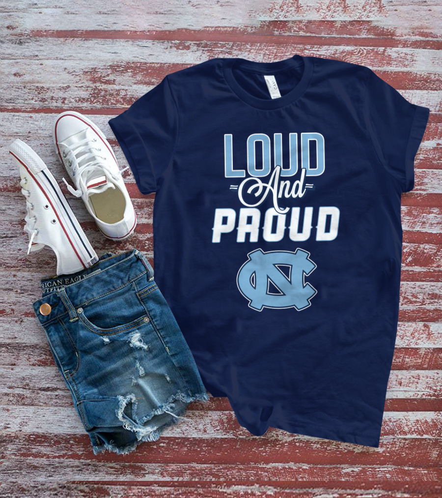 Loud And Proud North Carolina Tar Heels T-Shirt