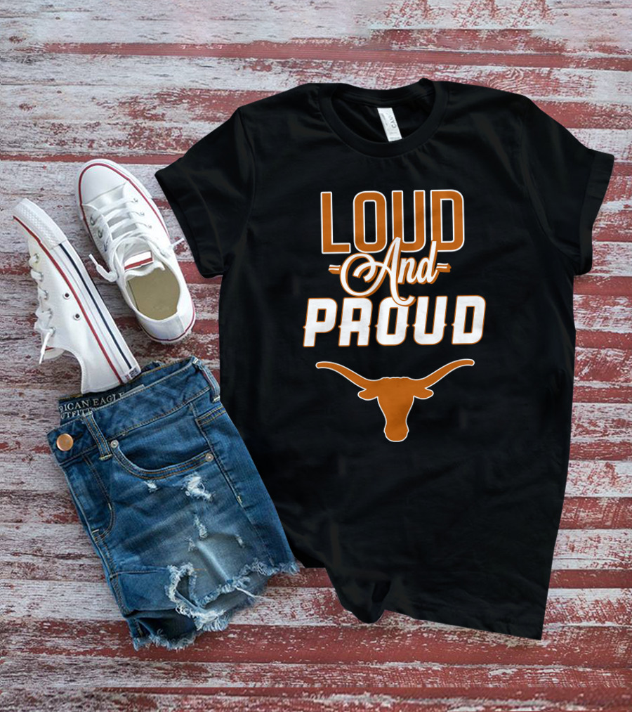 Loud And Proud Texas Longhorns T-Shirt