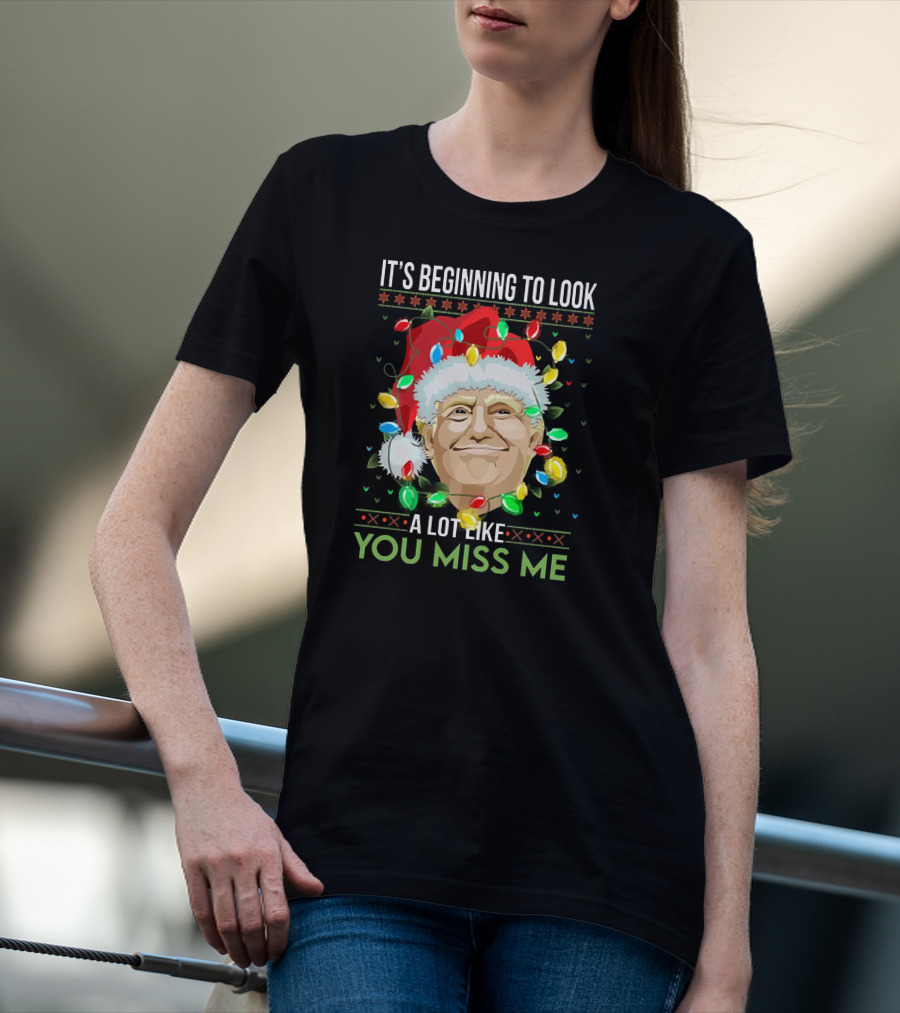 IT'S BEGINNING TO LOOK A LOT LIKE YOU MISS ME T-Shirt
