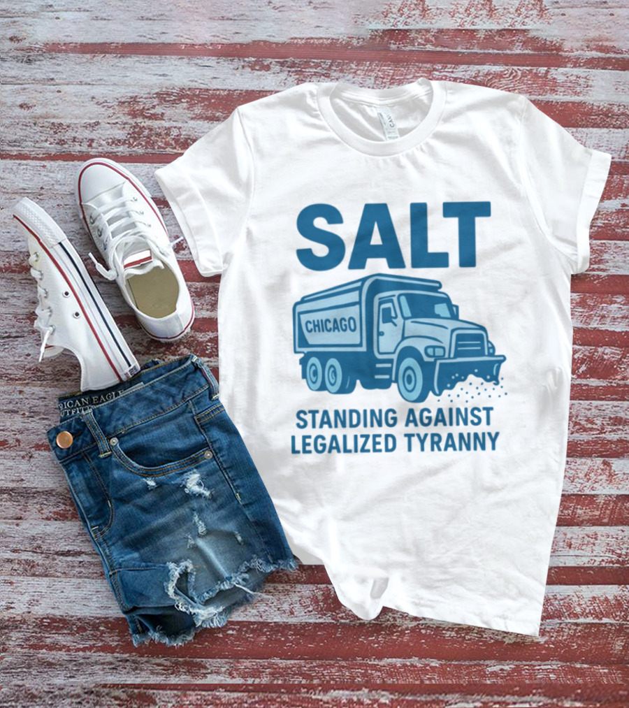SALT Chicago Truck Standing Against Legalized Tyranny T-Shirt