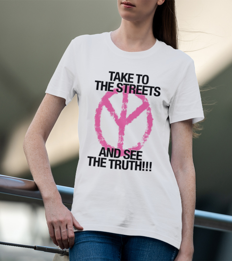 Take To The Streets And See The Truth Peace Symbol T-Shirt