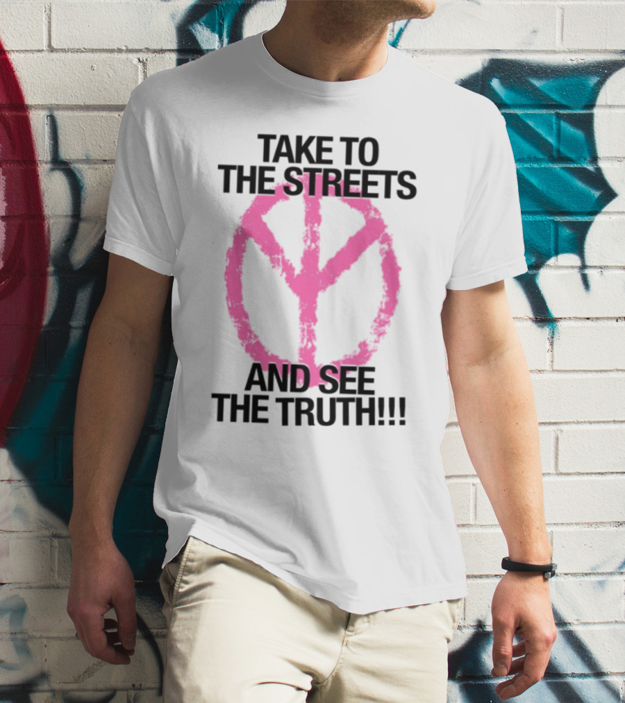 Take To The Streets And See The Truth Peace Symbol T-Shirt