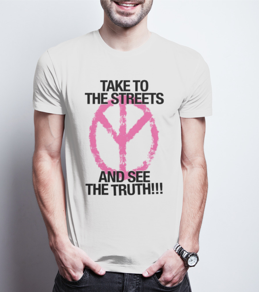 Take To The Streets And See The Truth Peace Symbol T-Shirt