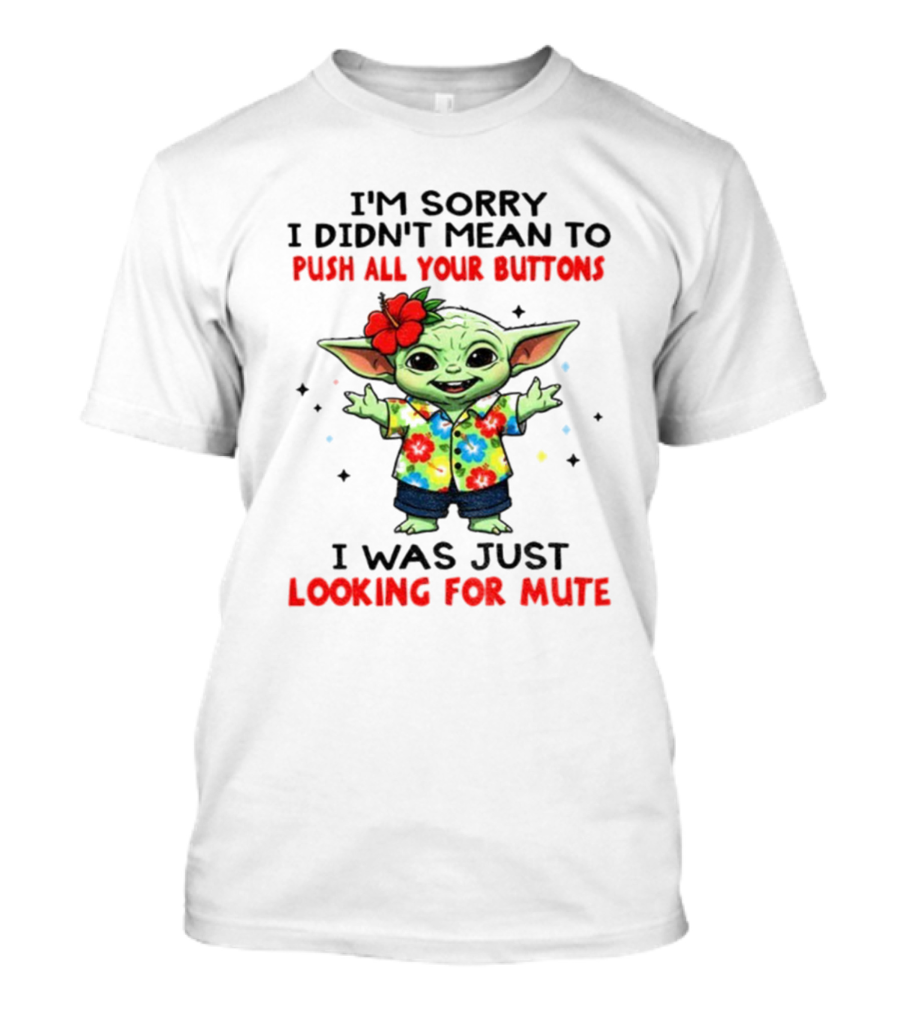 I'm Sorry I Didn't Mean To Push All Your Buttons Baby Yoda Looking For Mute T-Shirt