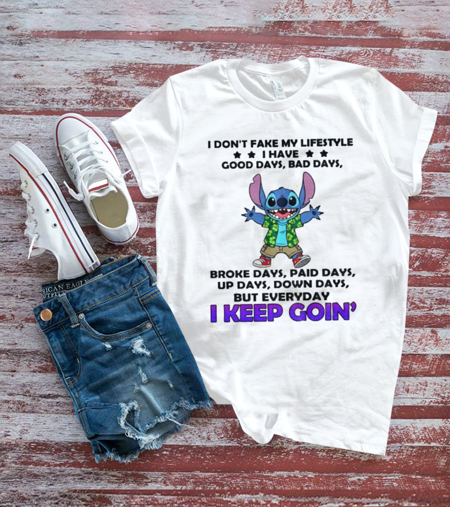 Stitch I Don't Fake My Lifestyle Good Days Bad Days Broke Days Paid Days Everyday I Keep Goin' T-Shirt