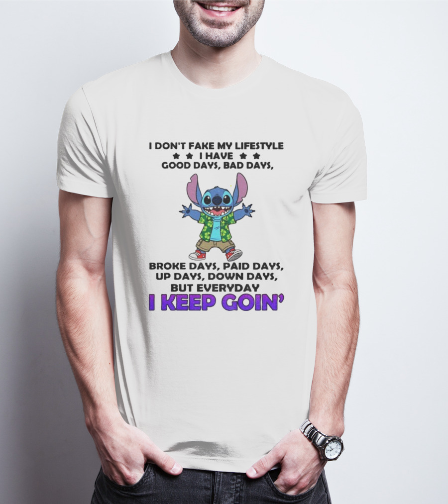 Stitch I Don't Fake My Lifestyle Good Days Bad Days Broke Days Paid Days Everyday I Keep Goin' T-Shirt