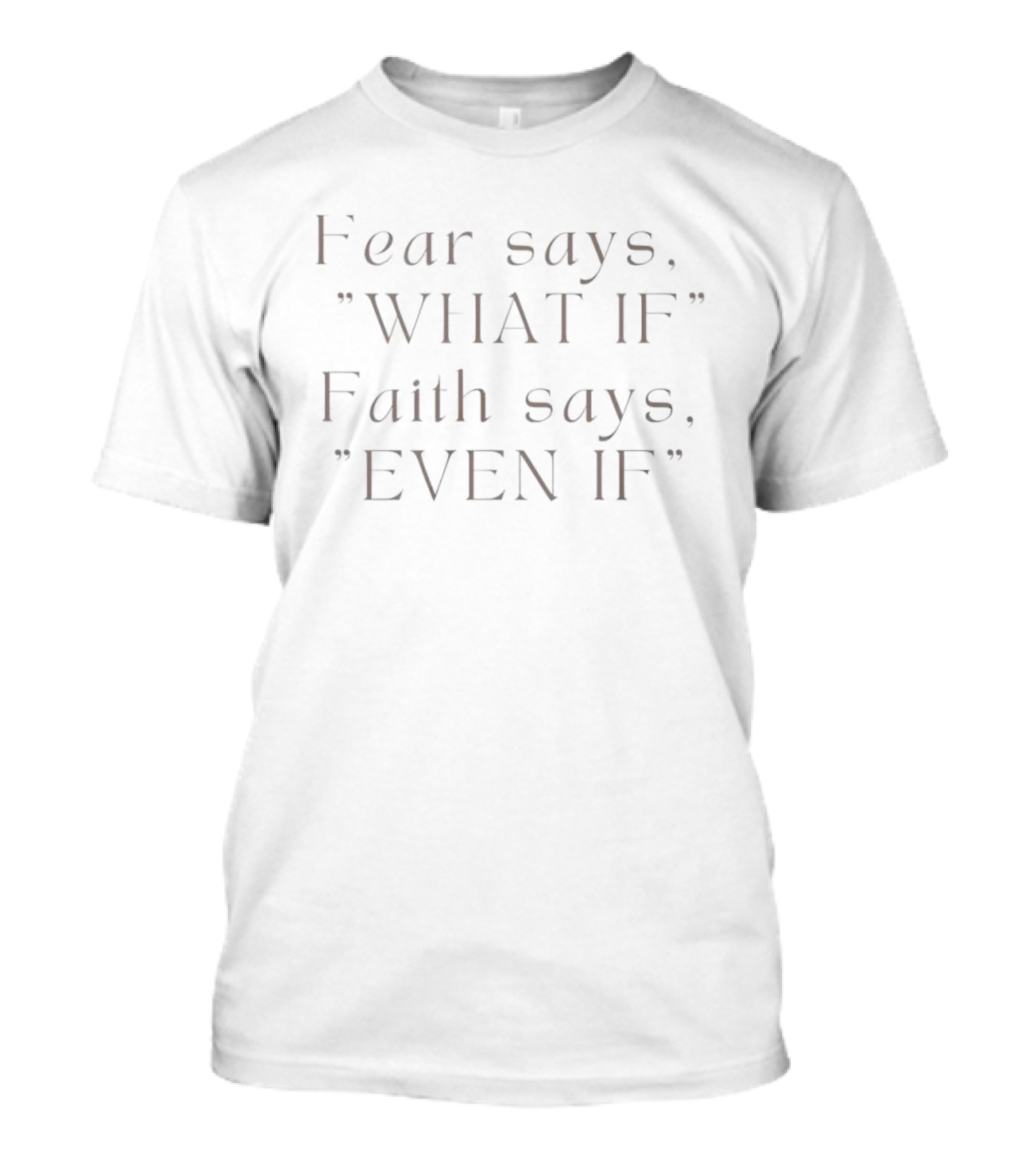Fear Says What If Faith Says Even If Positive Mindset Motivation T-Shirt