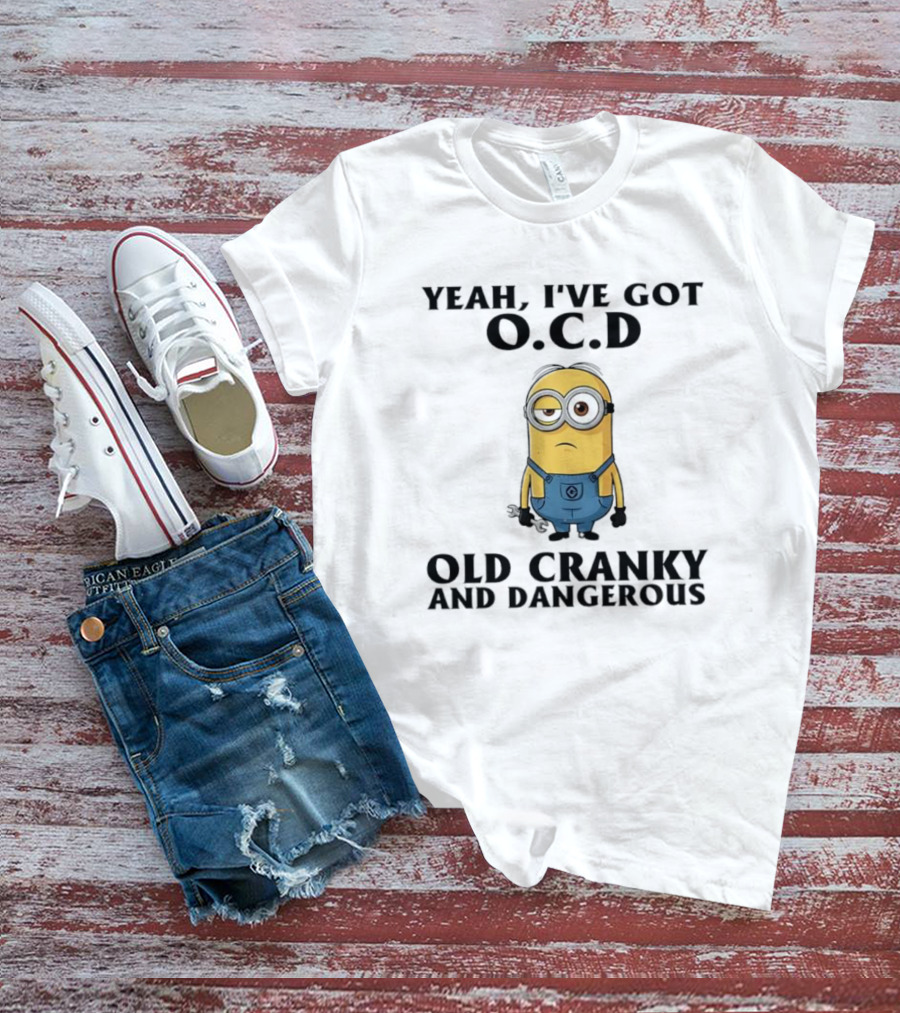 Minion Yeah I’ve Got OCD Old Cranky And Dangerous Fun Character T-Shirt