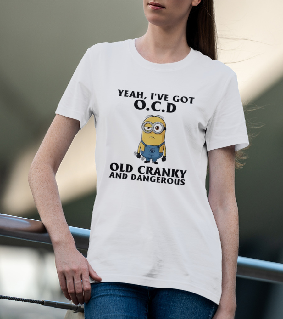 Minion Yeah I’ve Got OCD Old Cranky And Dangerous Fun Character T-Shirt