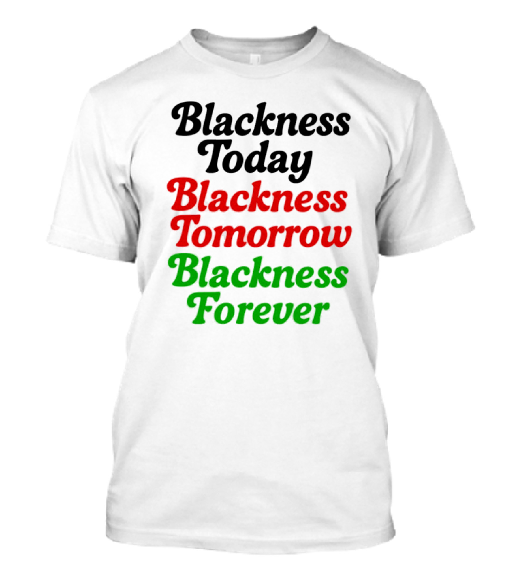 Blackness Today Tomorrow Forever Pan-African Colors T-Shirt