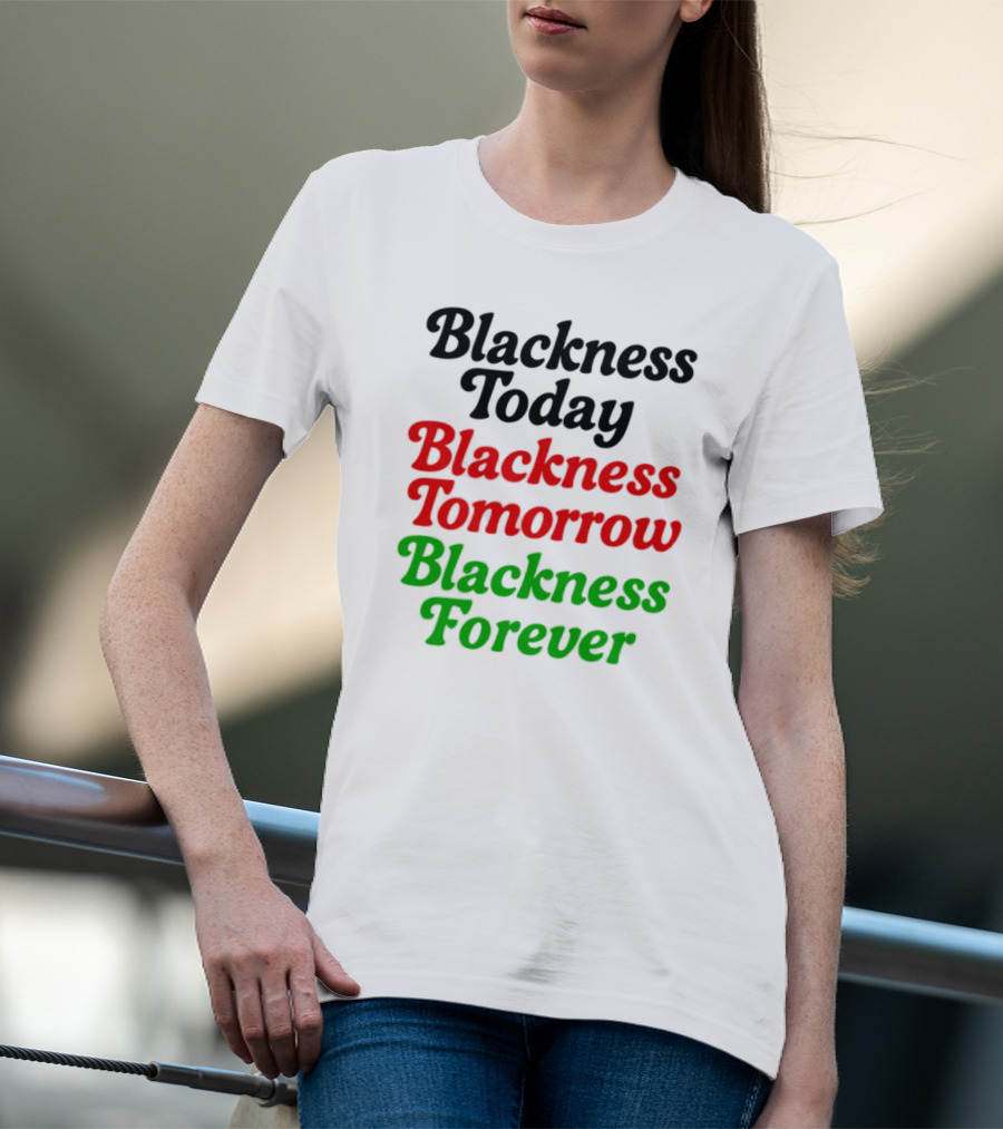 Blackness Today Tomorrow Forever Pan-African Colors T-Shirt