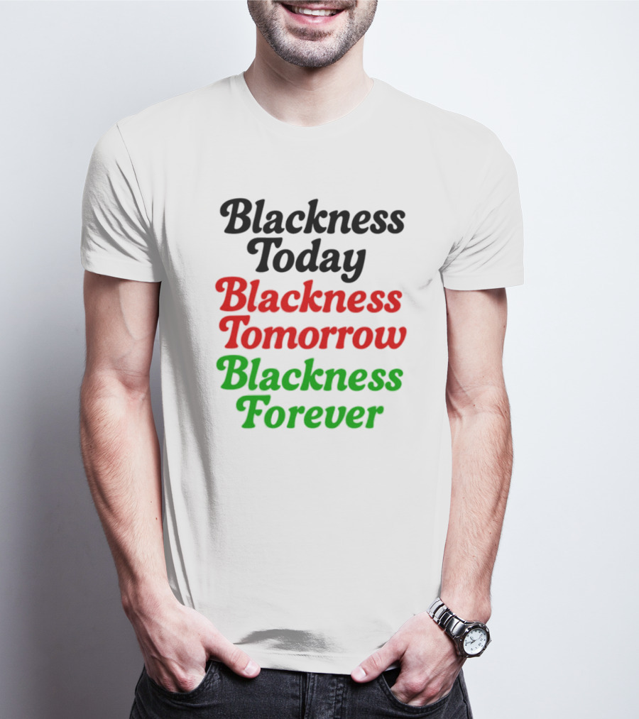 Blackness Today Tomorrow Forever Pan-African Colors T-Shirt