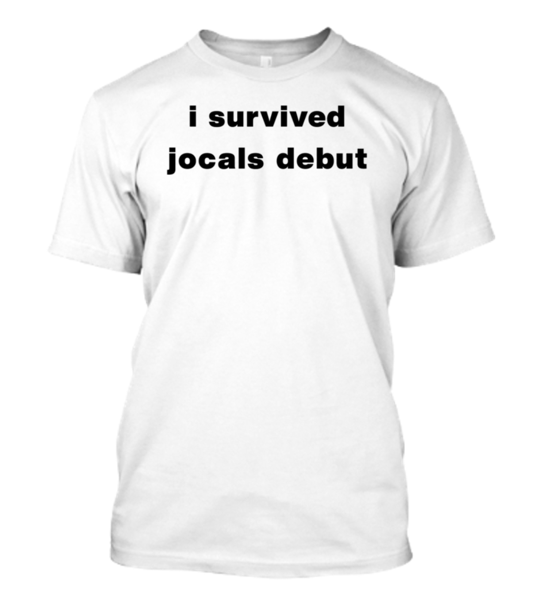 I Survived Jocals Debut Fun Experience Distinctive Event Celebration T-Shirt