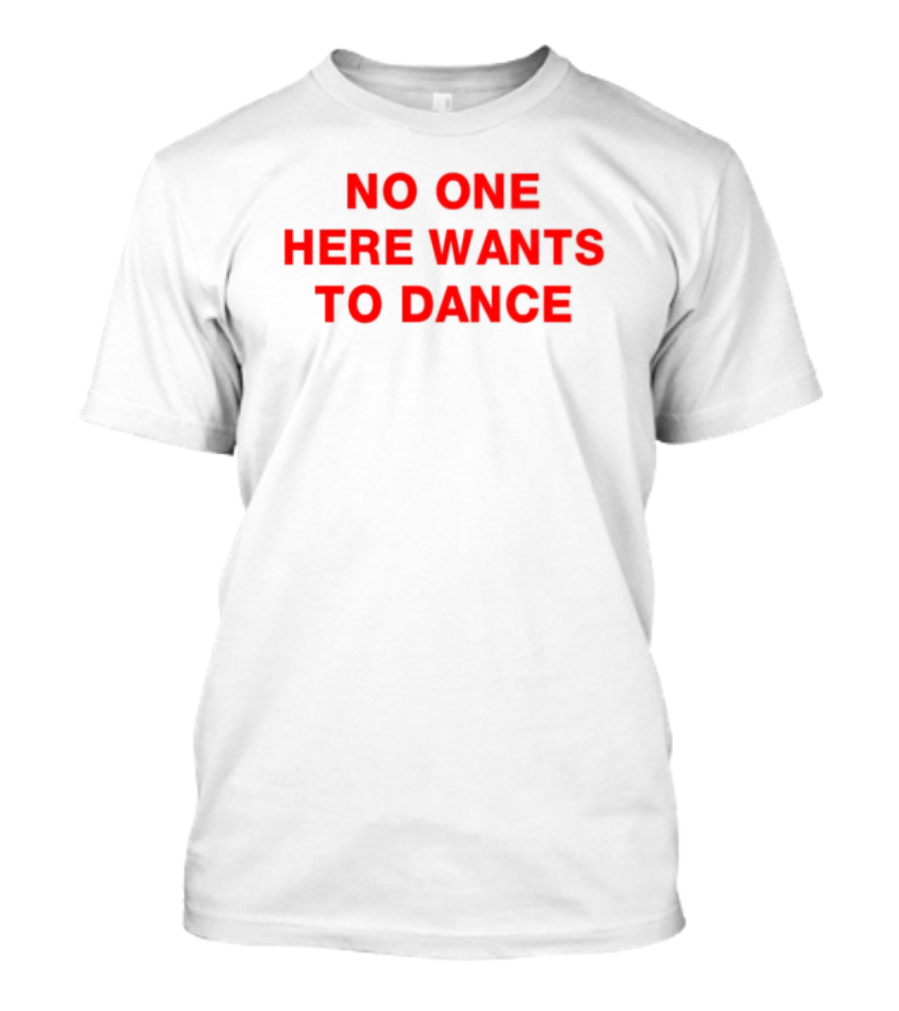 No One Here Wants To Dance Red Block Text T-Shirt