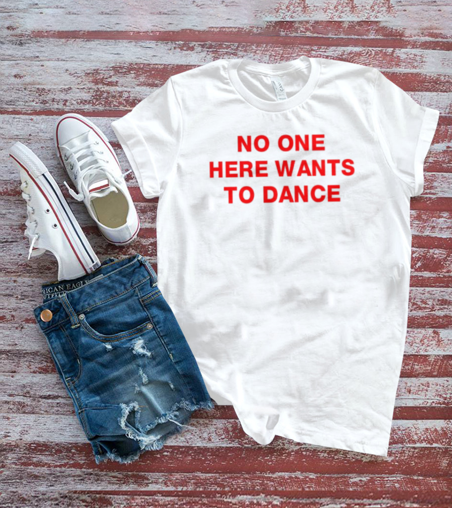 No One Here Wants To Dance Red Block Text T-Shirt