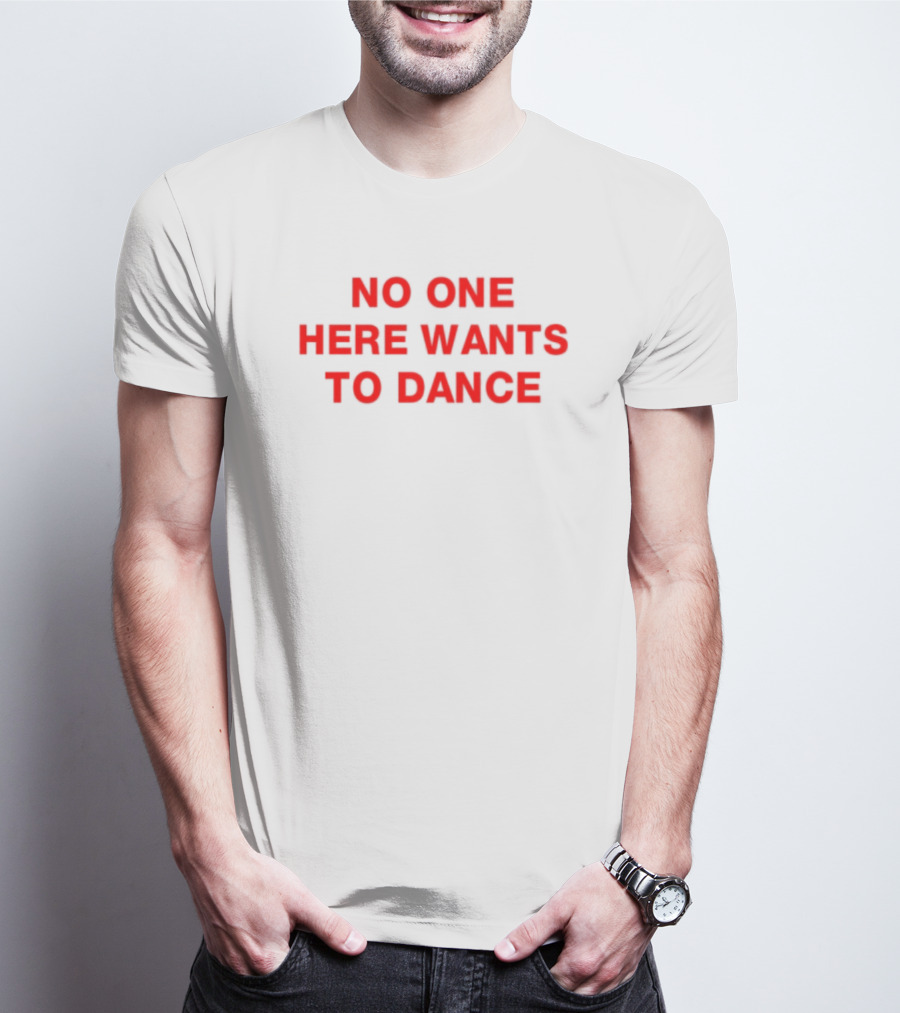 No One Here Wants To Dance Red Block Text T-Shirt