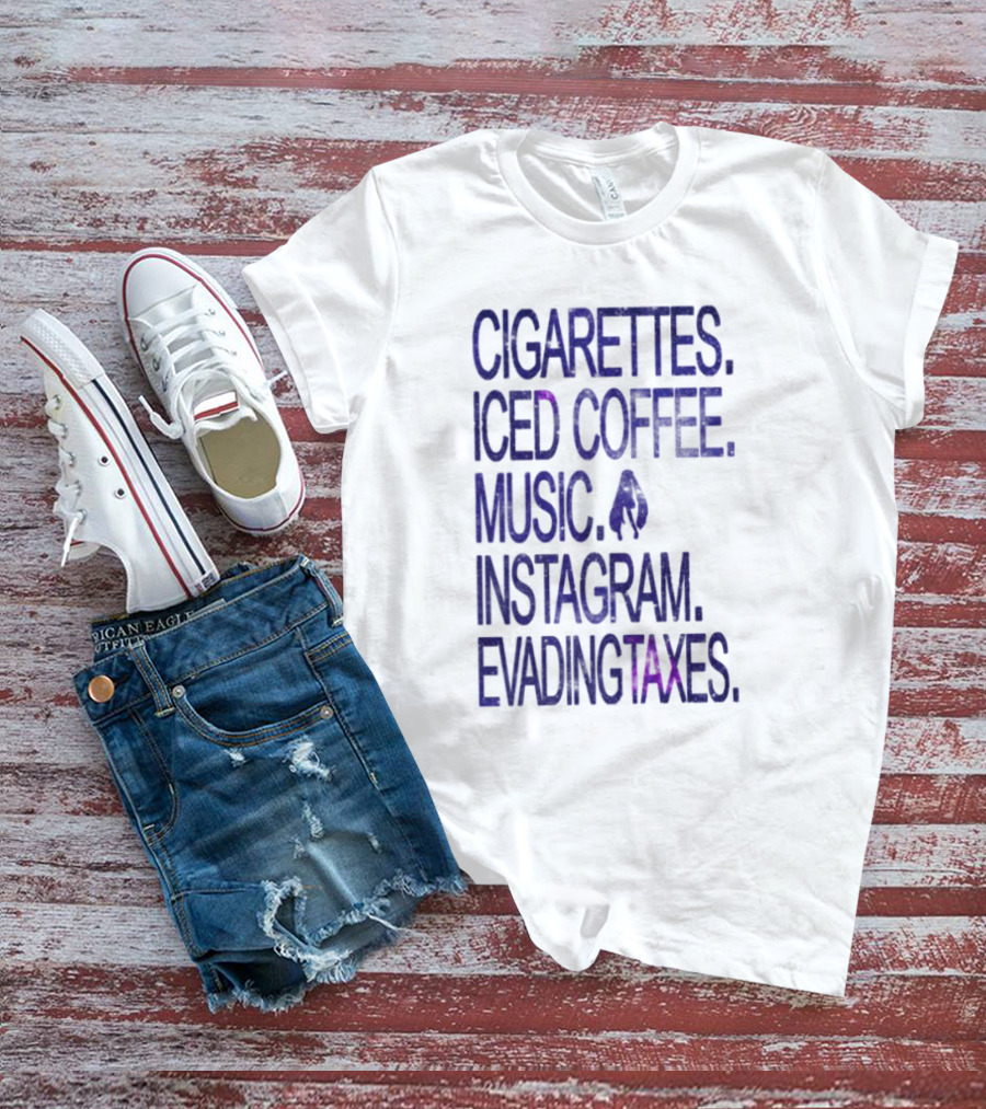 Cigarettes Iced Coffee Music Instagram Evading Taxes Lifestyle Priorities T-Shirt