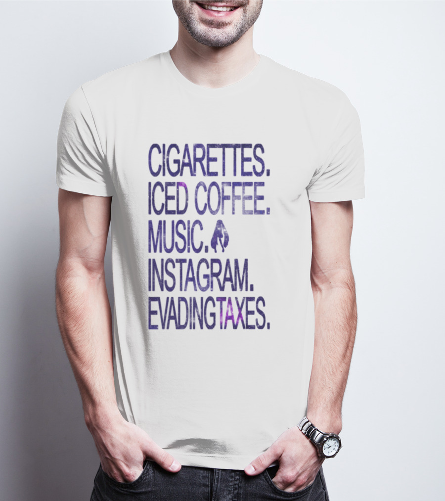 Cigarettes Iced Coffee Music Instagram Evading Taxes Lifestyle Priorities T-Shirt