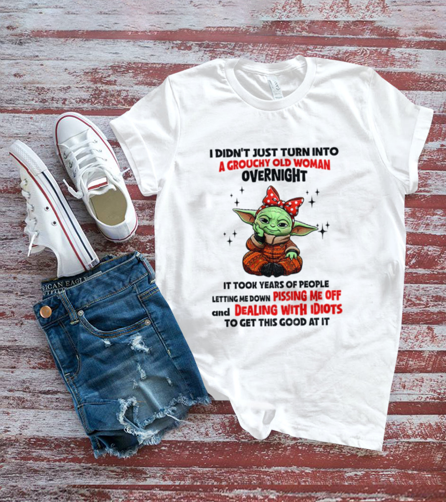 Baby Yoda A Grouchy Old Woman Pissing Me Off Dealing With Idiots T-Shirt
