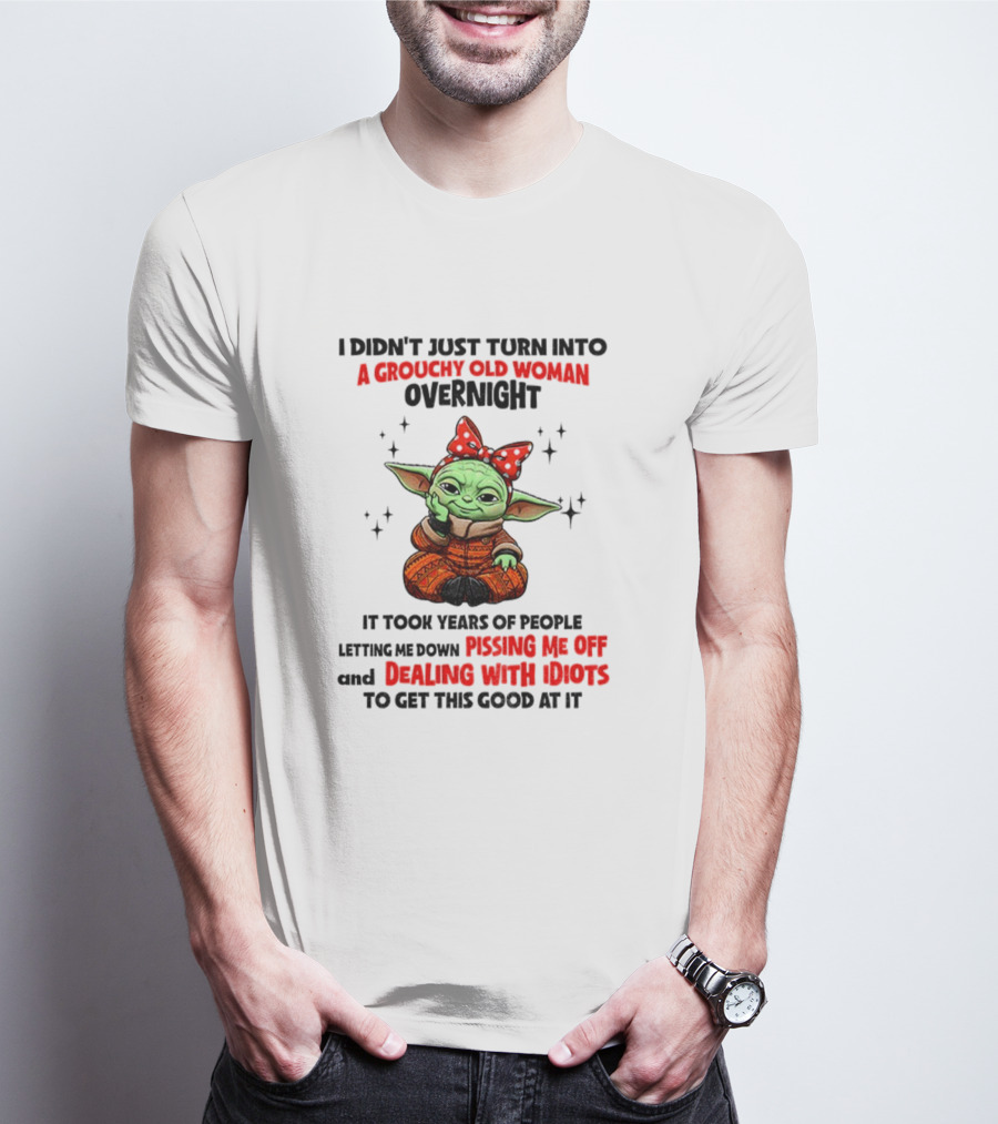 Baby Yoda A Grouchy Old Woman Pissing Me Off Dealing With Idiots T-Shirt
