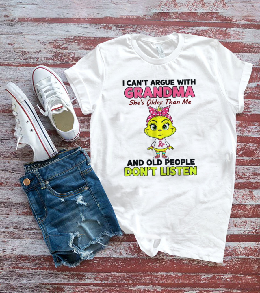 Grandma She's Older Than Me Don't Listen Cute Grinch T-Shirt