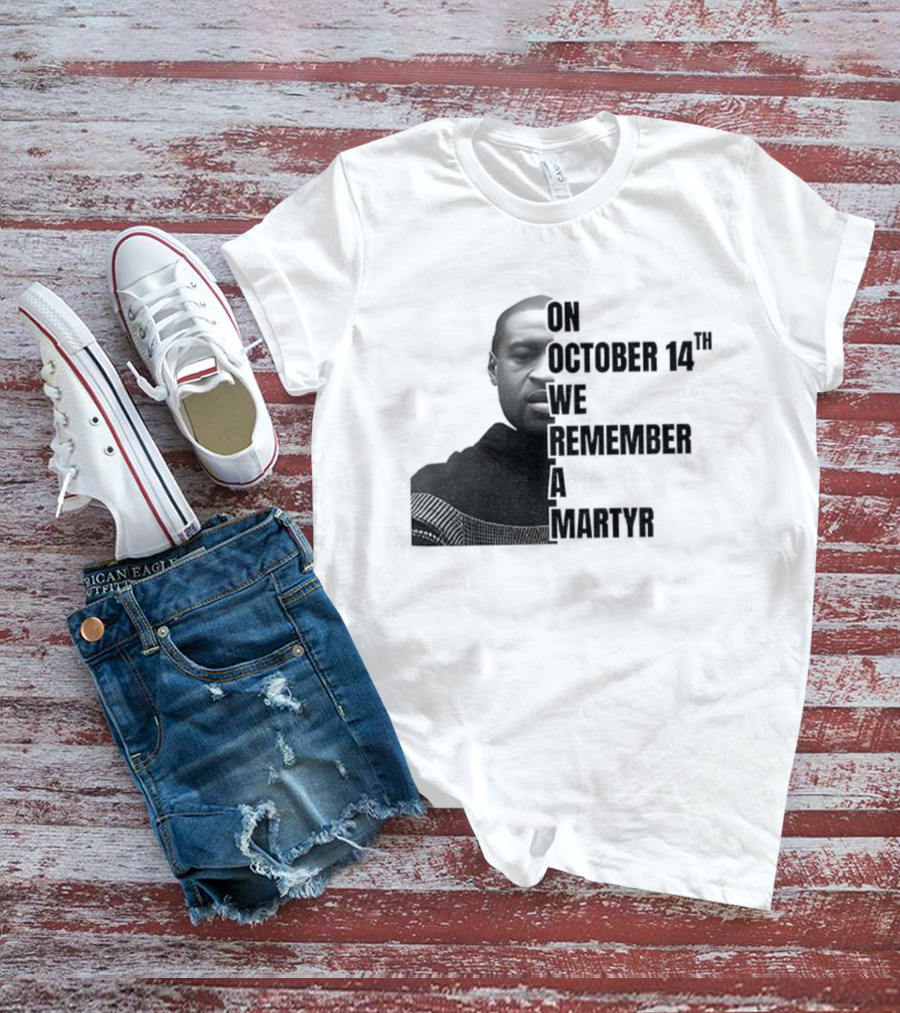 George Floyd On October 14th We Remember A Martyr T-Shirt