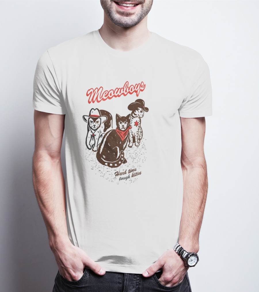 Meowboys Cowboy Cats Hard Times Tough Kitties T-Shirt