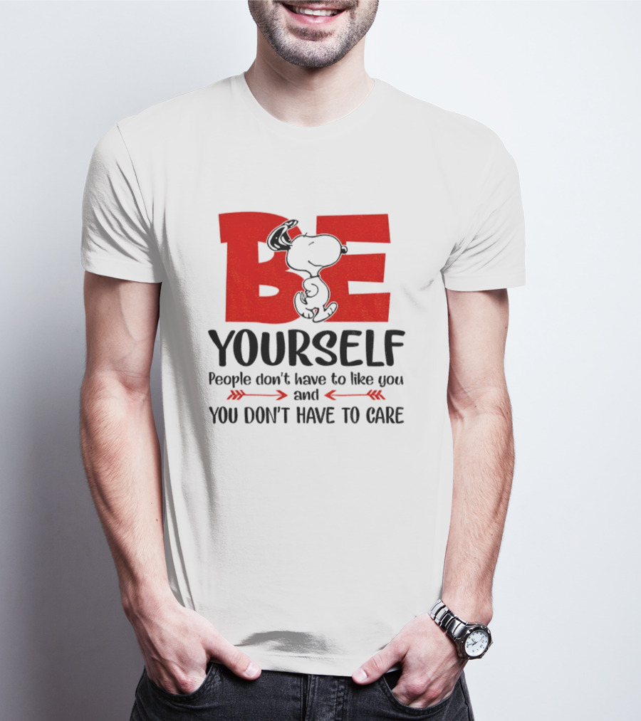 Snoopy Be Yourself People Don’t Have To Like You You Don’t Have To Care T-Shirt