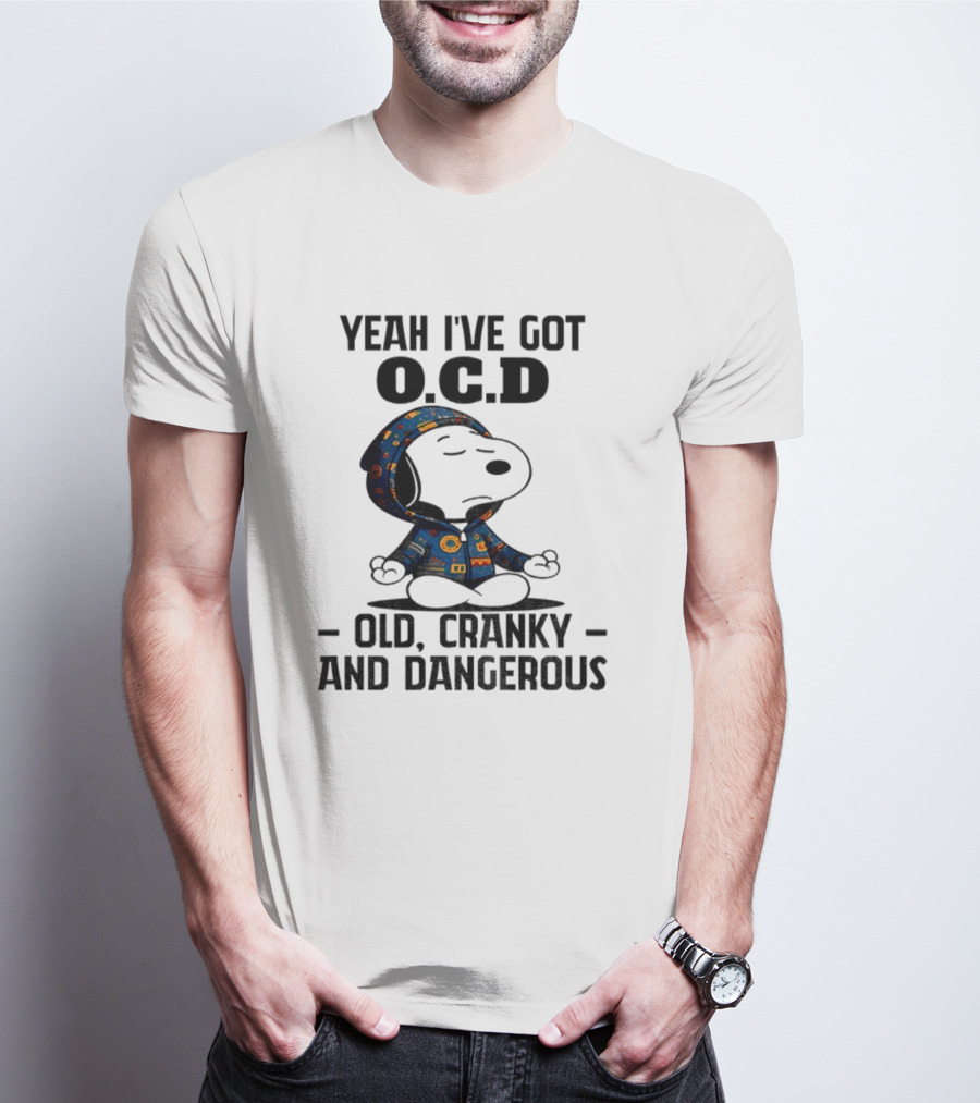 Snoopy Yeah I’ve Got OCD Old Cranky And Dangerous Peanuts Character T-Shirt