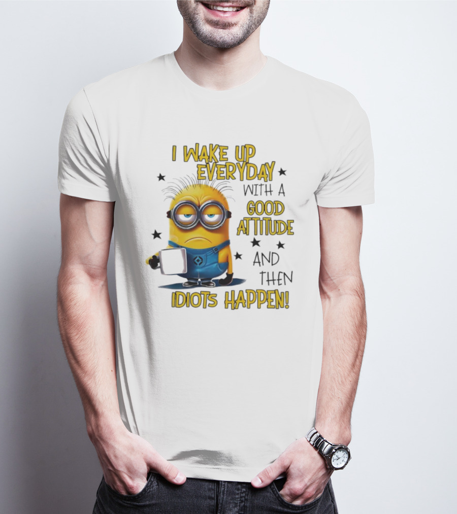 Minion I Wake Up Everyday Good Attitude Idiots Happen T-Shirt
