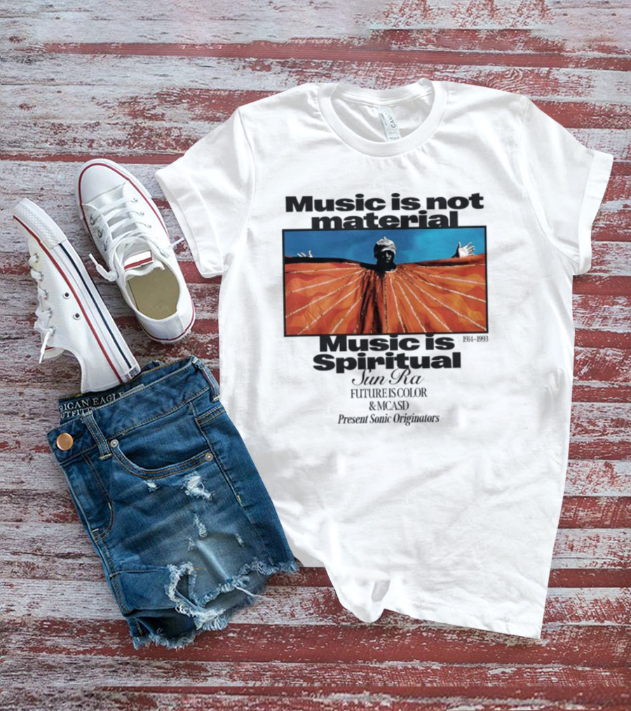 Sun Ra Music Is Not Material Music Is Spiritual Future Is Color MCASD Present Sonic Originators T-Shirt