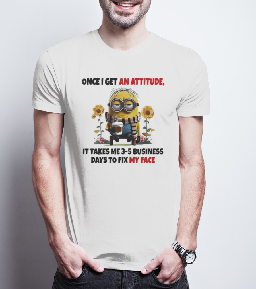 Minion Attitude 3-5 Business Days Fix Face T-Shirt
