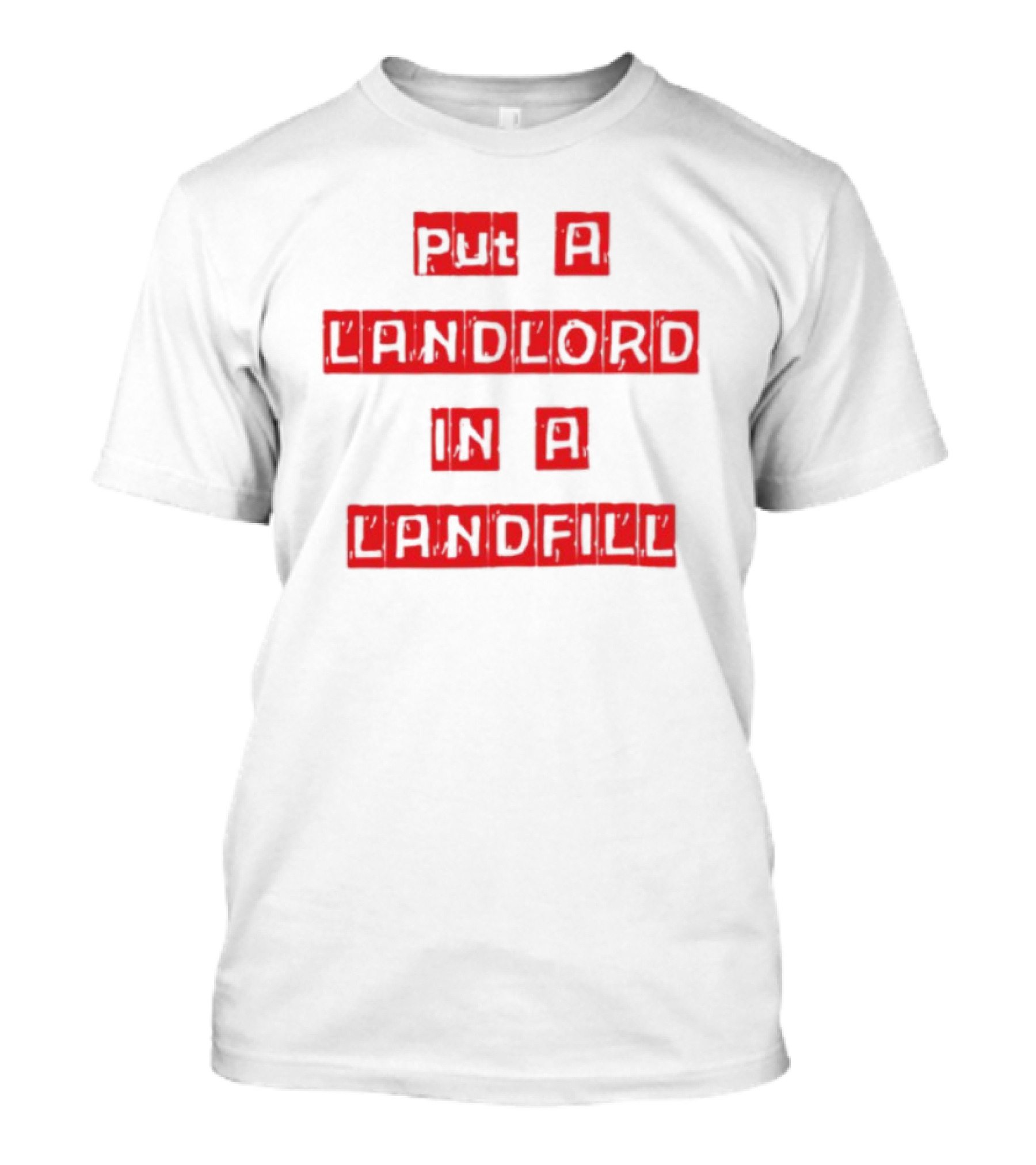 Put A Landlord In A Landfill Text Block Styling T-Shirt
