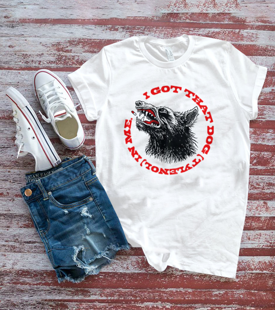 I Got That Dog Tylenol Acetaminophen In Me Wolf T-Shirt