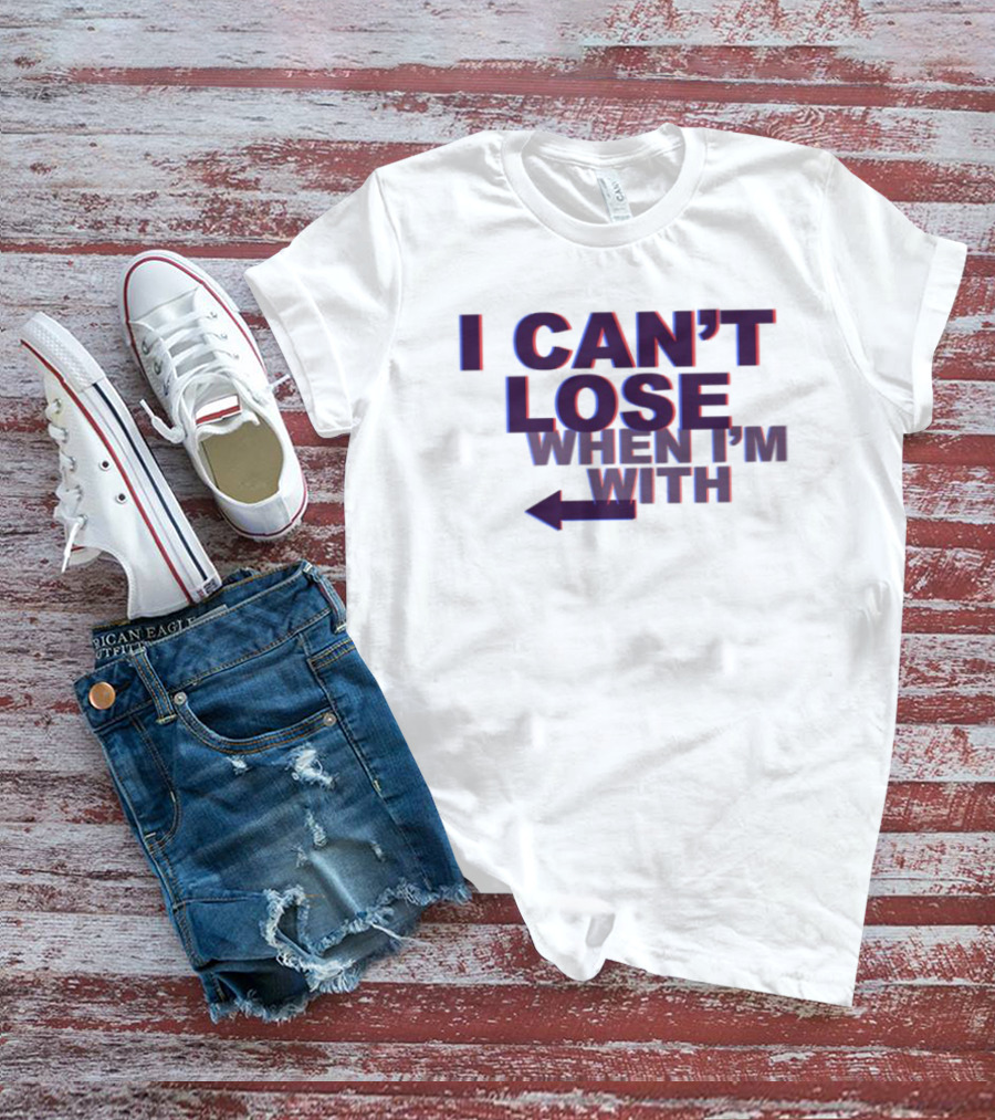 I Can't Lose When I'm With Arrow Left T-Shirt