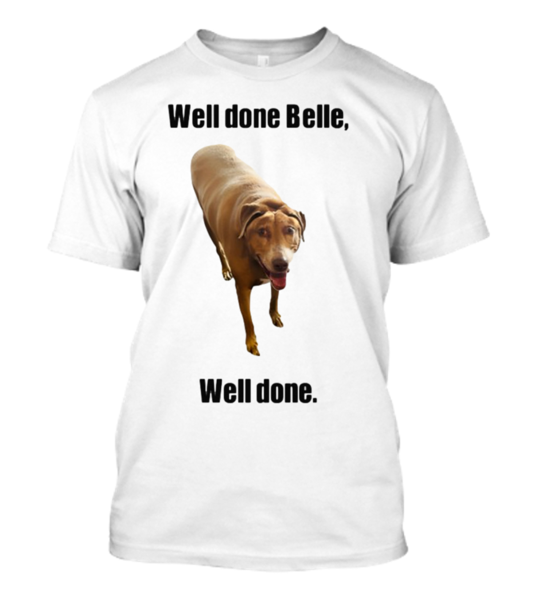 Well Done Belle Well Done Dog Happy Canine T-Shirt