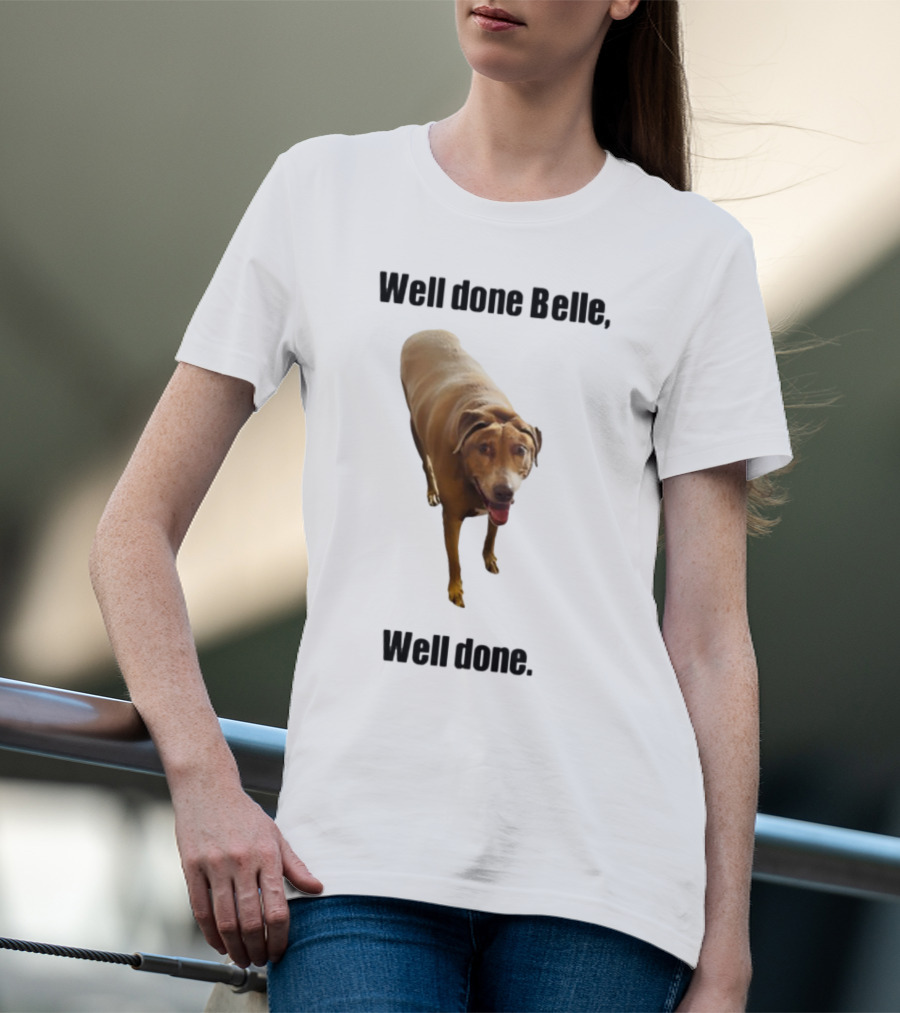 Well Done Belle Well Done Dog Happy Canine T-Shirt