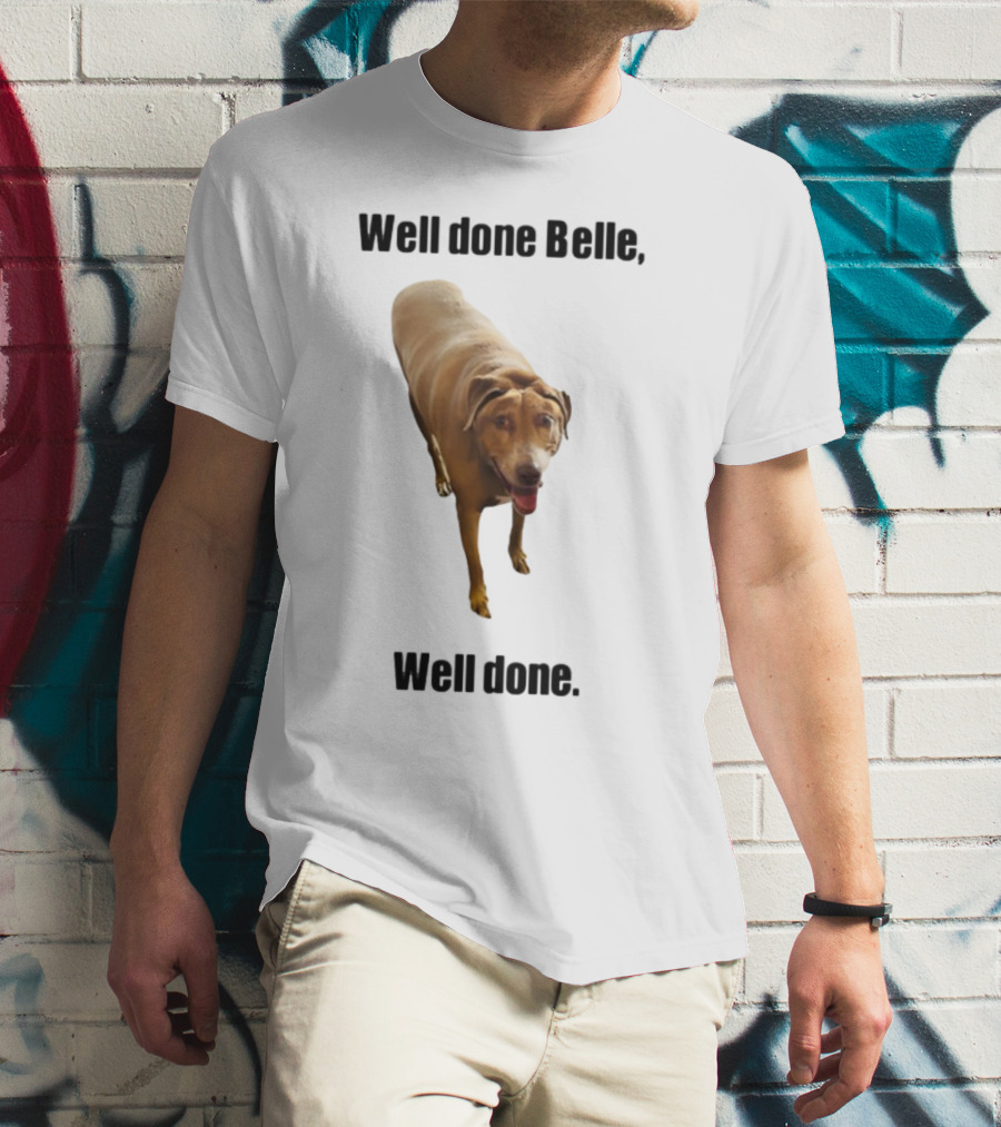 Well Done Belle Well Done Dog Happy Canine T-Shirt