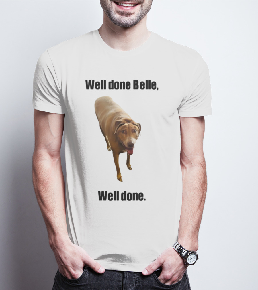 Well Done Belle Well Done Dog Happy Canine T-Shirt