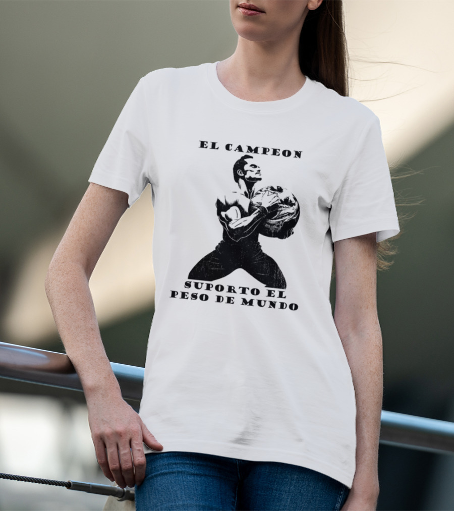 El Campeon Soporta El Peso De Mundo Fuerza Y Resistencia Muscular Hombre Poderoso T-Shirt