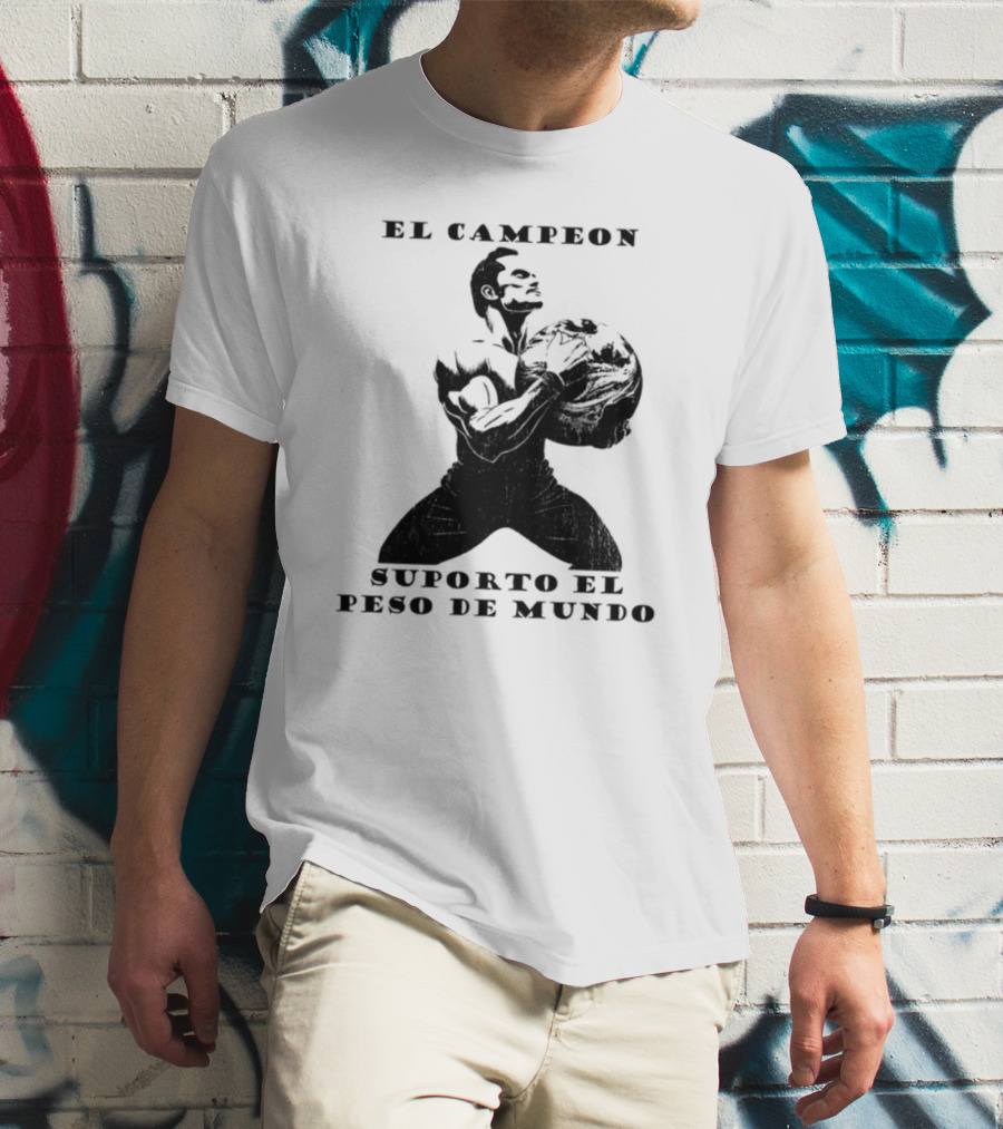 El Campeon Soporta El Peso De Mundo Fuerza Y Resistencia Muscular Hombre Poderoso T-Shirt