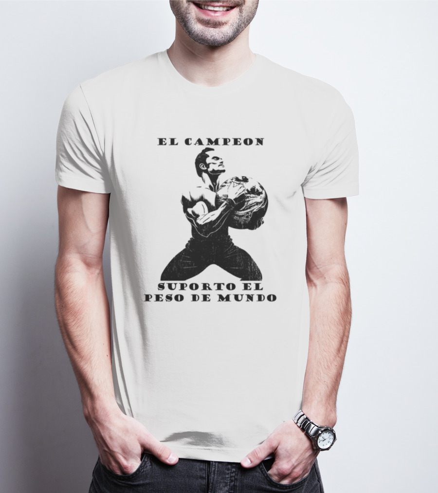 El Campeon Soporta El Peso De Mundo Fuerza Y Resistencia Muscular Hombre Poderoso T-Shirt
