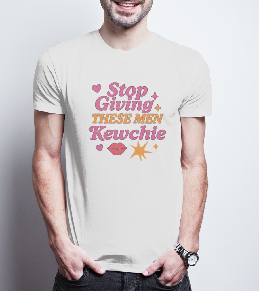 Stop Giving These Men Kewchie Hearts Lips Stars T-Shirt