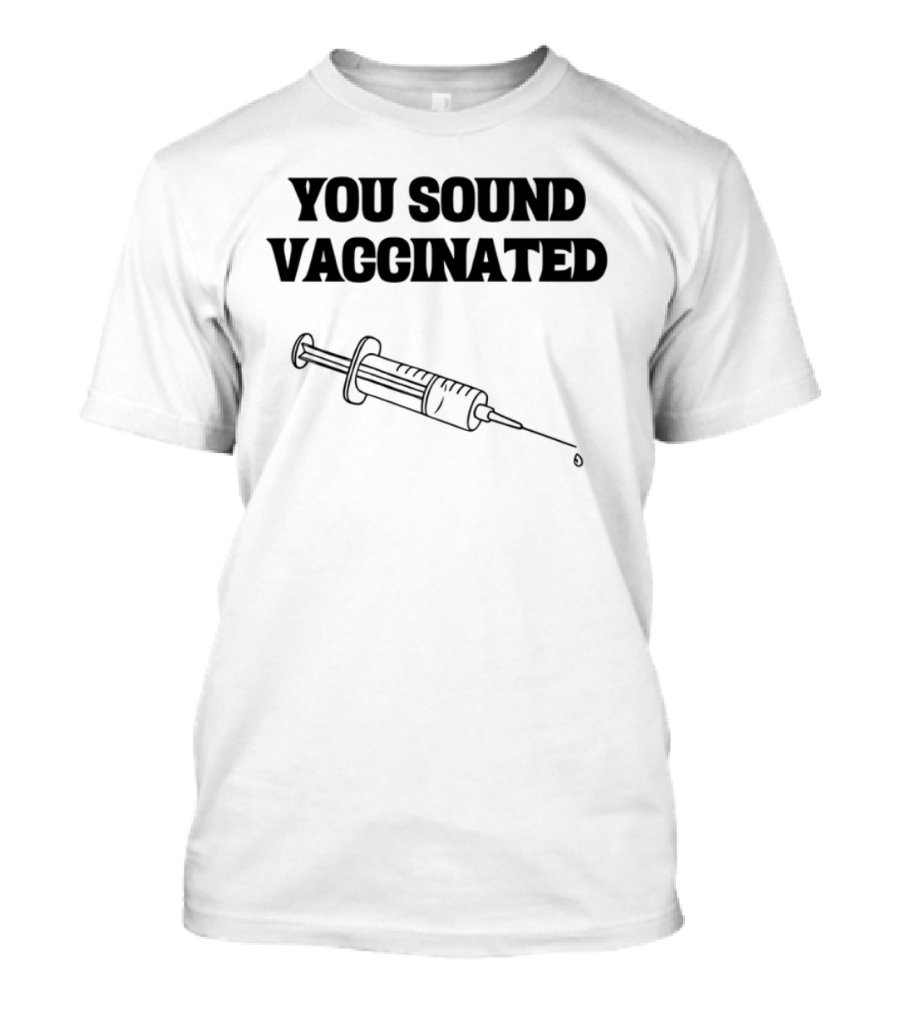 You Sound Vaccinated Syringe Graphic T-Shirt