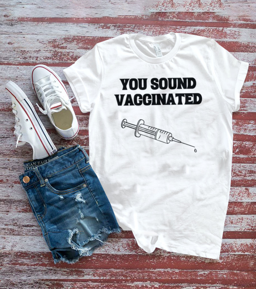 You Sound Vaccinated Syringe Graphic T-Shirt